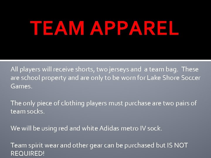 TEAM APPAREL All players will receive shorts, two jerseys and a team bag. These