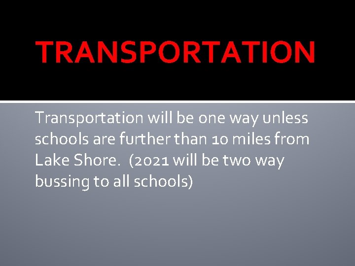 TRANSPORTATION Transportation will be one way unless schools are further than 10 miles from