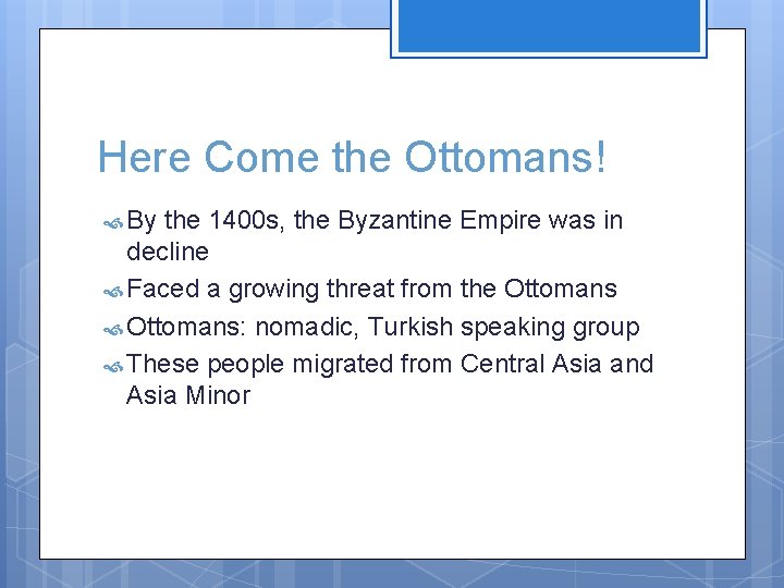 Here Come the Ottomans! By the 1400 s, the Byzantine Empire was in decline