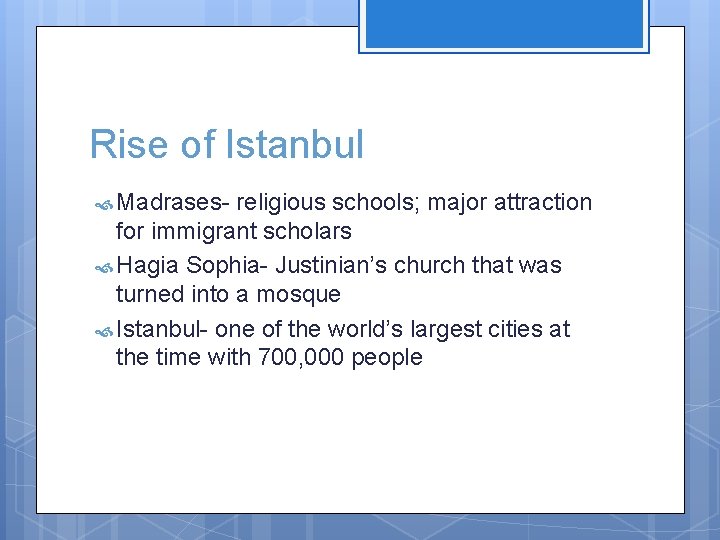 Rise of Istanbul Madrases- religious schools; major attraction for immigrant scholars Hagia Sophia- Justinian’s