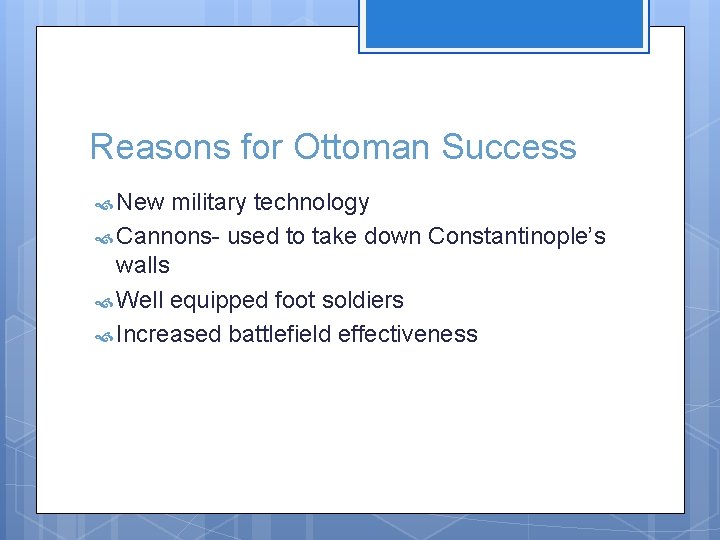 Reasons for Ottoman Success New military technology Cannons- used to take down Constantinople’s walls