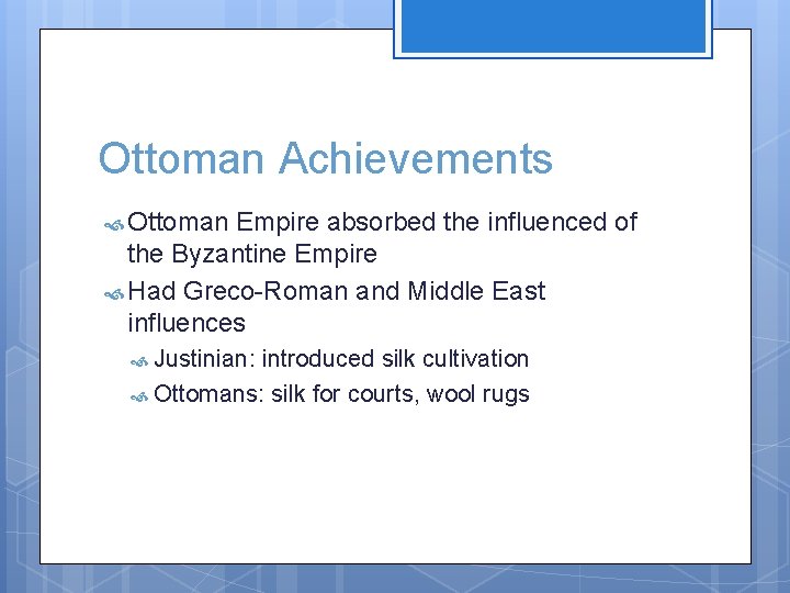 Ottoman Achievements Ottoman Empire absorbed the influenced of the Byzantine Empire Had Greco-Roman and