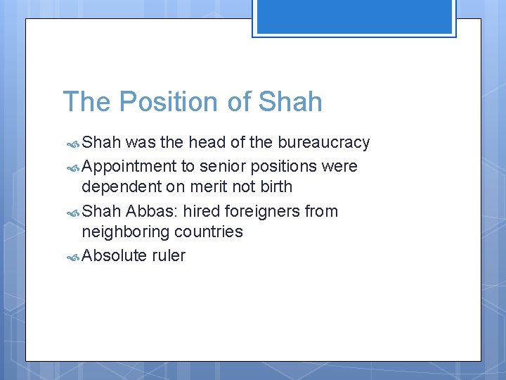 The Position of Shah was the head of the bureaucracy Appointment to senior positions