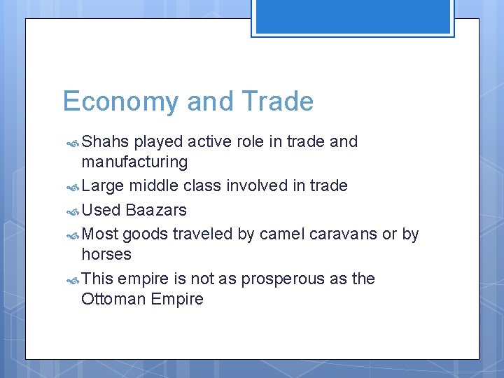 Economy and Trade Shahs played active role in trade and manufacturing Large middle class