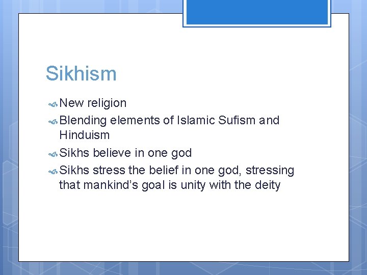 Sikhism New religion Blending elements of Islamic Sufism and Hinduism Sikhs believe in one