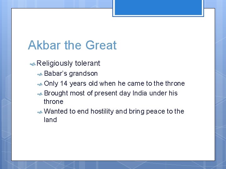 Akbar the Great Religiously Babar’s tolerant grandson Only 14 years old when he came