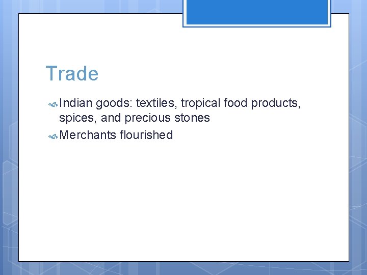 Trade Indian goods: textiles, tropical food products, spices, and precious stones Merchants flourished 