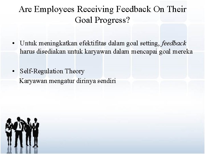 Are Employees Receiving Feedback On Their Goal Progress? • Untuk meningkatkan efektifitas dalam goal