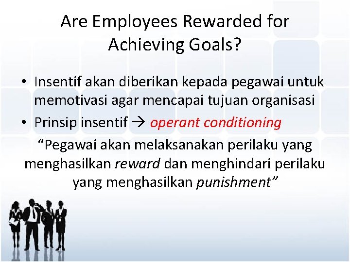 Are Employees Rewarded for Achieving Goals? • Insentif akan diberikan kepada pegawai untuk memotivasi