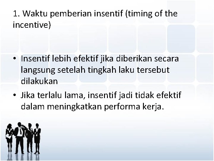 1. Waktu pemberian insentif (timing of the incentive) • Insentif lebih efektif jika diberikan