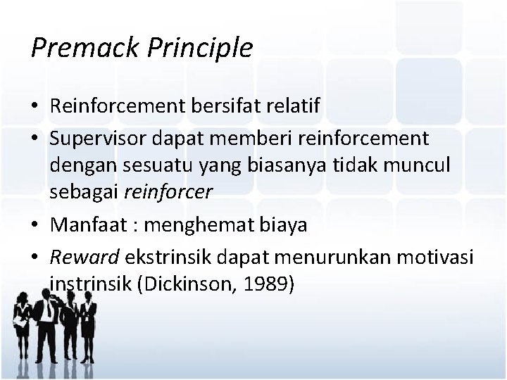 Premack Principle • Reinforcement bersifat relatif • Supervisor dapat memberi reinforcement dengan sesuatu yang