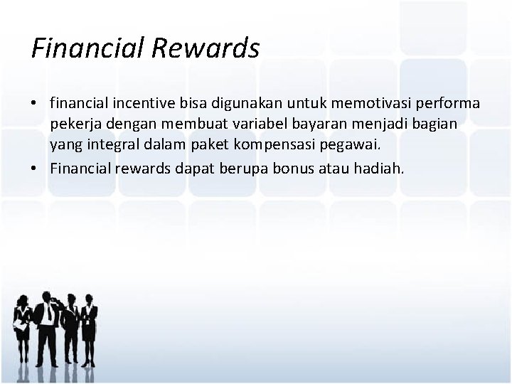 Financial Rewards • financial incentive bisa digunakan untuk memotivasi performa pekerja dengan membuat variabel