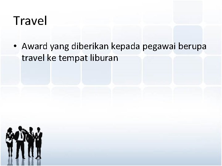 Travel • Award yang diberikan kepada pegawai berupa travel ke tempat liburan 