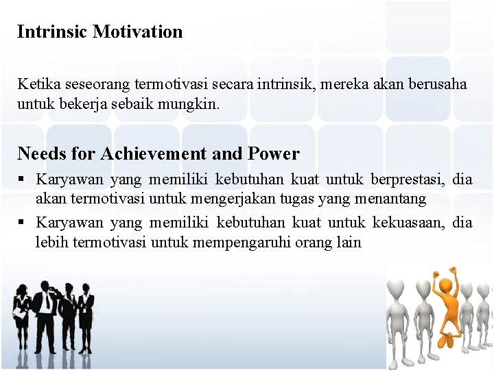 Intrinsic Motivation Ketika seseorang termotivasi secara intrinsik, mereka akan berusaha untuk bekerja sebaik mungkin.