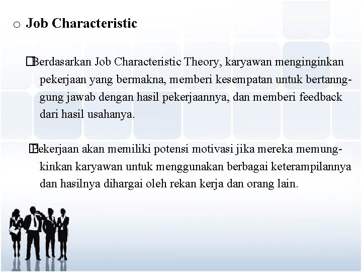 o Job Characteristic �Berdasarkan Job Characteristic Theory, karyawan menginginkan pekerjaan yang bermakna, memberi kesempatan