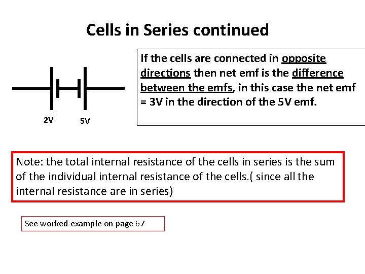 Cells in Series continued If the cells are connected in opposite directions then net