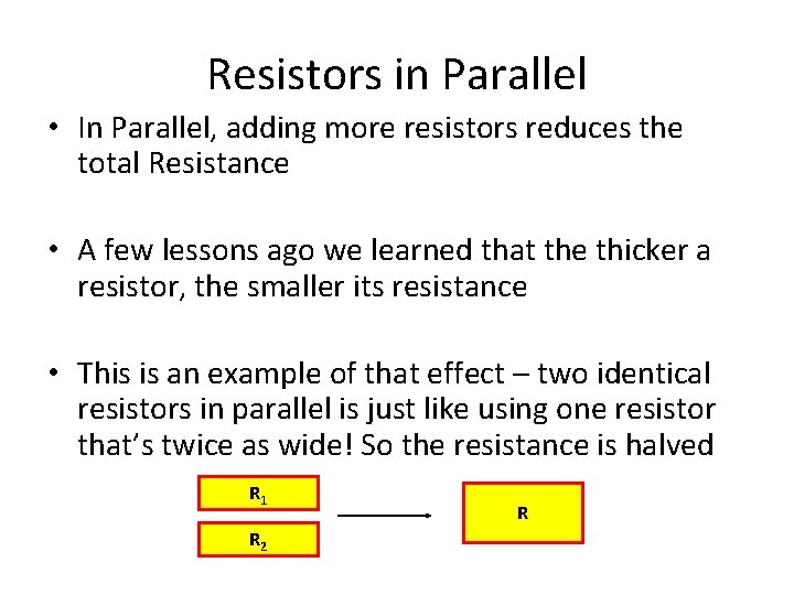 Resistors in Parallel • In Parallel, adding more resistors reduces the total Resistance •