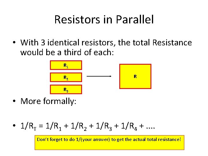 Resistors in Parallel • With 3 identical resistors, the total Resistance would be a