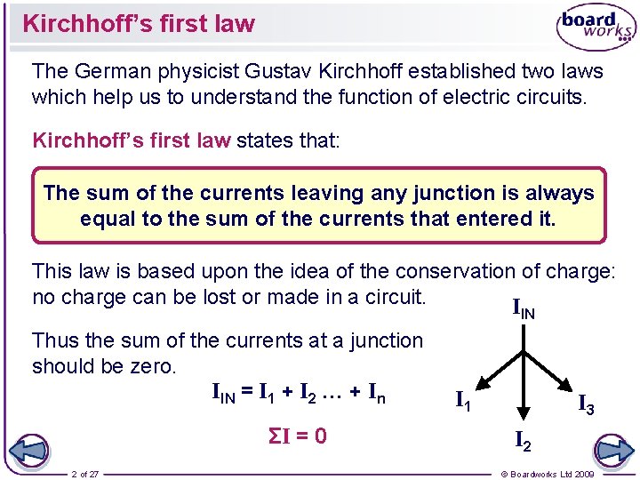 Kirchhoff’s first law The German physicist Gustav Kirchhoff established two laws which help us