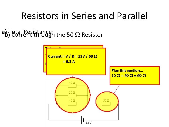 Resistors in Series and Parallel a)b)Total Resistance: Current through the 50 W Resistor This