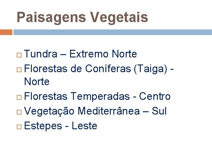 Paisagens Vegetais Tundra – Extremo Norte Florestas de Coníferas (Taiga) Norte Florestas Temperadas -