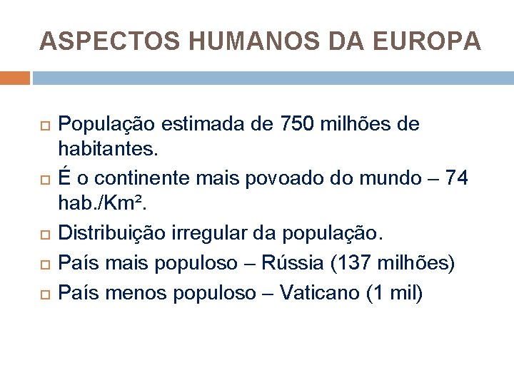 ASPECTOS HUMANOS DA EUROPA População estimada de 750 milhões de habitantes. É o continente