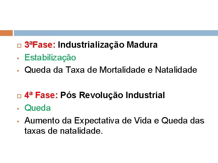  § § 3ªFase: Industrialização Madura Estabilização Queda da Taxa de Mortalidade e Natalidade