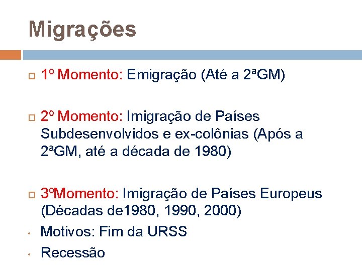 Migrações • • 1º Momento: Emigração (Até a 2ªGM) 2º Momento: Imigração de Países