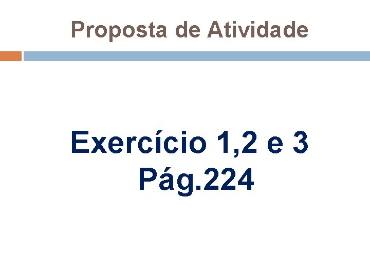 Proposta de Atividade Exercício 1, 2 e 3 Pág. 224 