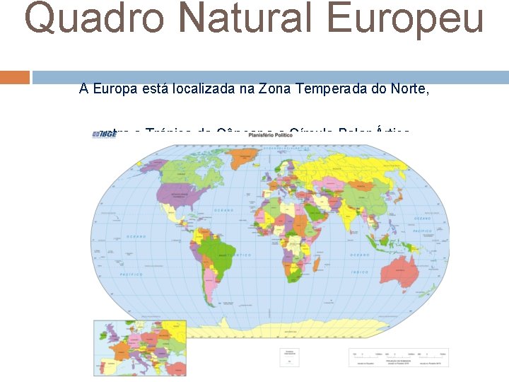 Quadro Natural Europeu A Europa está localizada na Zona Temperada do Norte, entre o