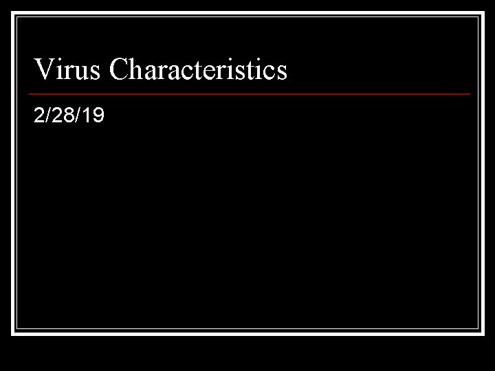 Virus Characteristics 2/28/19 Virus Characteristics 2/28/19
