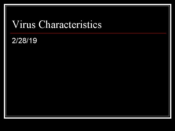 Virus Characteristics 2/28/19 