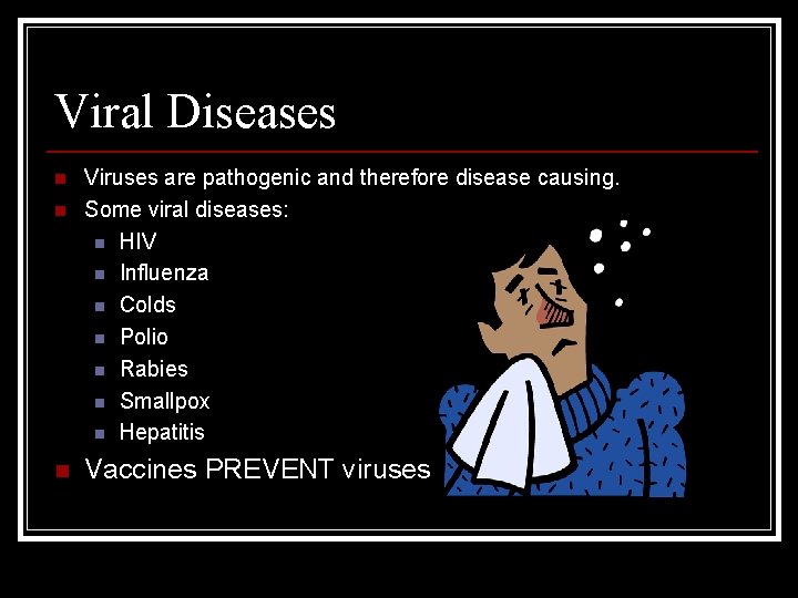 Viral Diseases n n n Viruses are pathogenic and therefore disease causing. Some viral