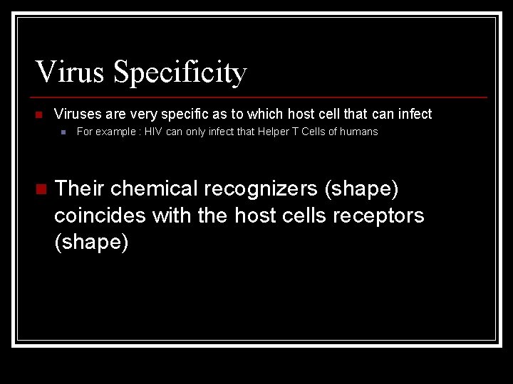 Virus Specificity n Viruses are very specific as to which host cell that can