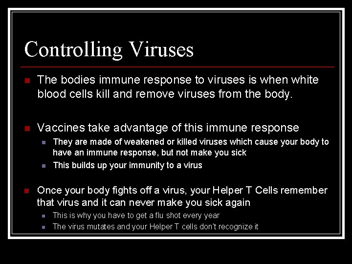 Controlling Viruses n The bodies immune response to viruses is when white blood cells