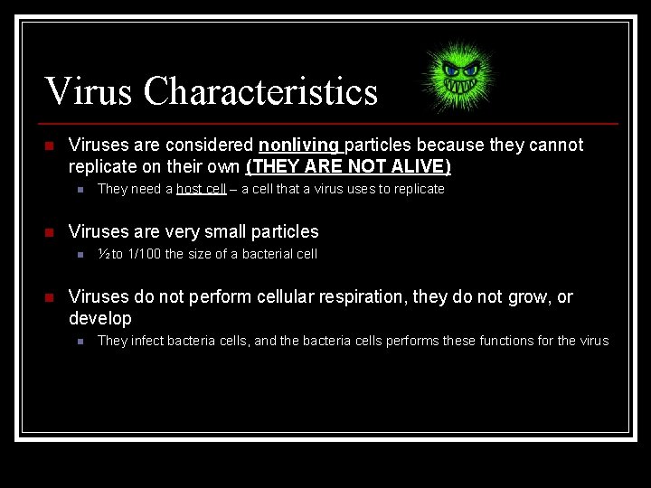 Virus Characteristics n Viruses are considered nonliving particles because they cannot replicate on their