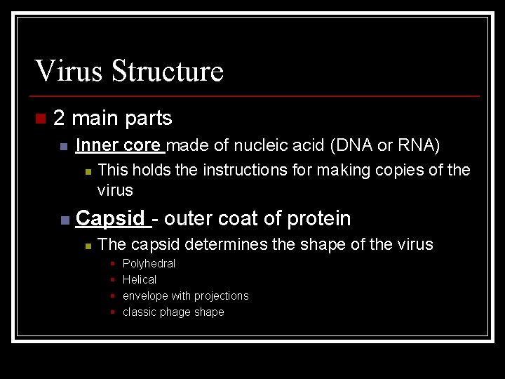 Virus Structure n 2 main parts n n Inner core made of nucleic acid