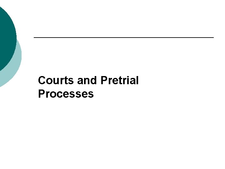 Courts and Pretrial Processes 