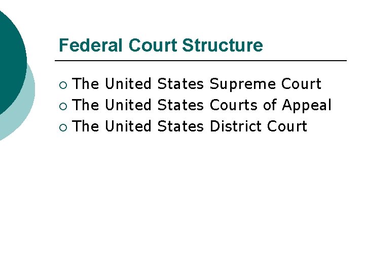 Federal Court Structure The United States Supreme Court ¡ The United States Courts of