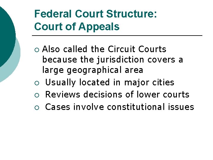 Federal Court Structure: Court of Appeals Also called the Circuit Courts because the jurisdiction