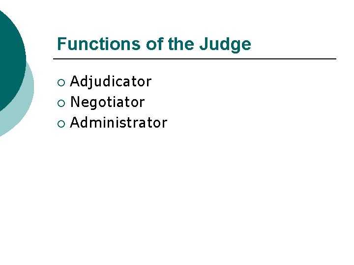 Functions of the Judge Adjudicator ¡ Negotiator ¡ Administrator ¡ 