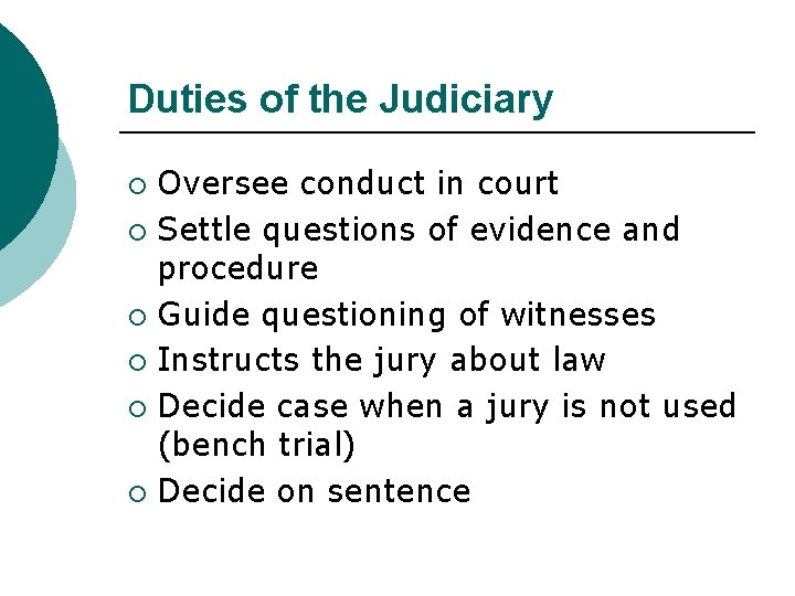 Duties of the Judiciary Oversee conduct in court ¡ Settle questions of evidence and