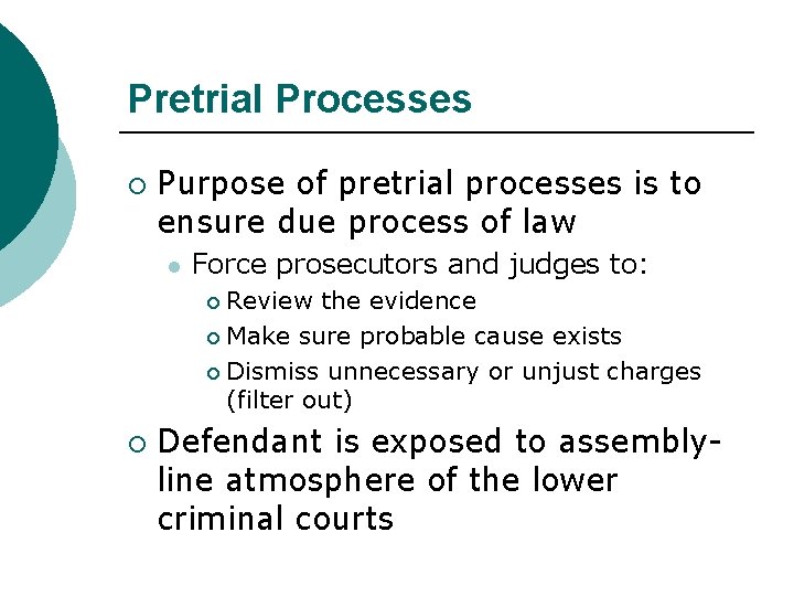 Pretrial Processes ¡ Purpose of pretrial processes is to ensure due process of law