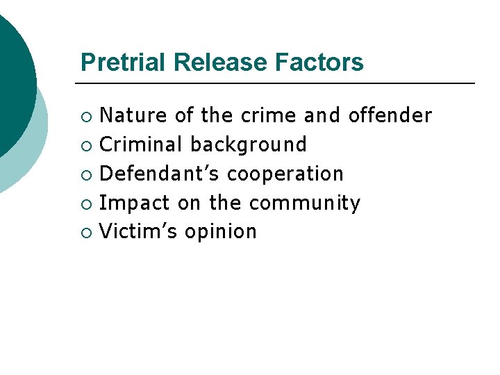 Pretrial Release Factors Nature of the crime and offender ¡ Criminal background ¡ Defendant’s