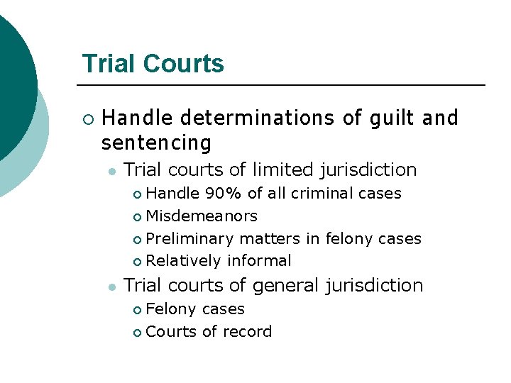 Trial Courts ¡ Handle determinations of guilt and sentencing l Trial courts of limited