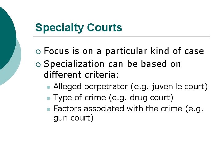 Specialty Courts Focus is on a particular kind of case ¡ Specialization can be