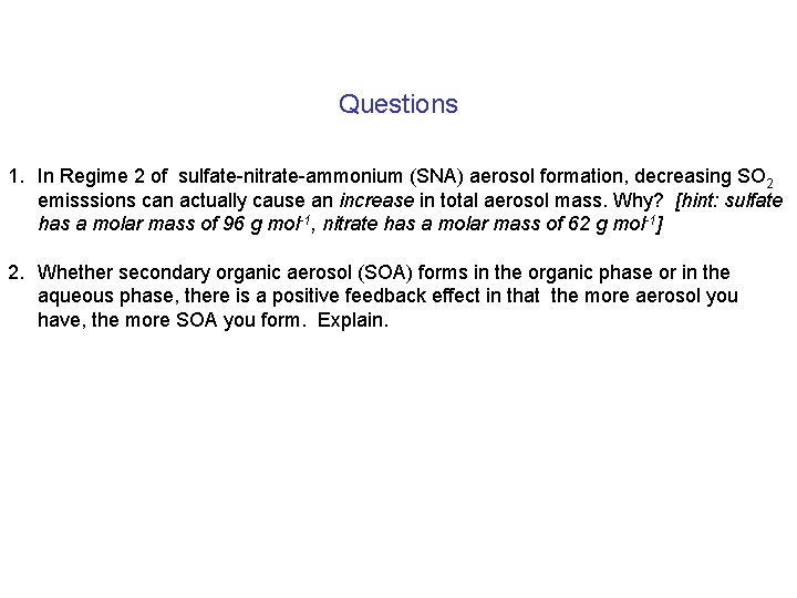Questions 1. In Regime 2 of sulfate-nitrate-ammonium (SNA) aerosol formation, decreasing SO 2 emisssions Questions 1. In Regime 2 of sulfate-nitrate-ammonium (SNA) aerosol formation, decreasing SO 2 emisssions