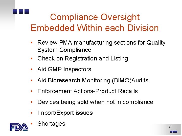 Compliance Oversight Embedded Within each Division • Review PMA manufacturing sections for Quality System Compliance Oversight Embedded Within each Division • Review PMA manufacturing sections for Quality System