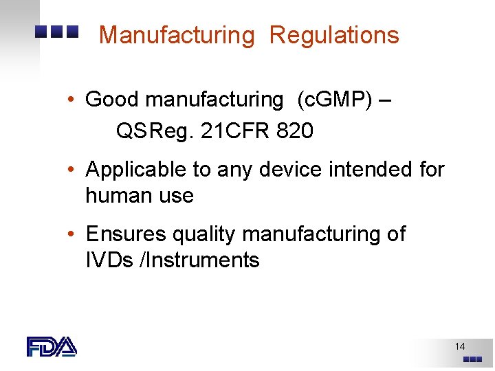 Manufacturing Regulations • Good manufacturing (c. GMP) – QSReg. 21 CFR 820 • Applicable Manufacturing Regulations • Good manufacturing (c. GMP) – QSReg. 21 CFR 820 • Applicable