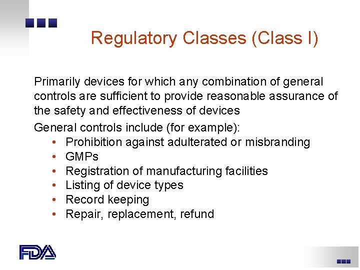 Regulatory Classes (Class I) Primarily devices for which any combination of general controls are Regulatory Classes (Class I) Primarily devices for which any combination of general controls are